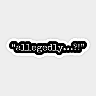 Allegedly Sticker